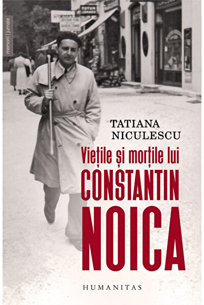 Editura Humanitas Vietile si mortile lui Constantin Noica, Tatiana N
