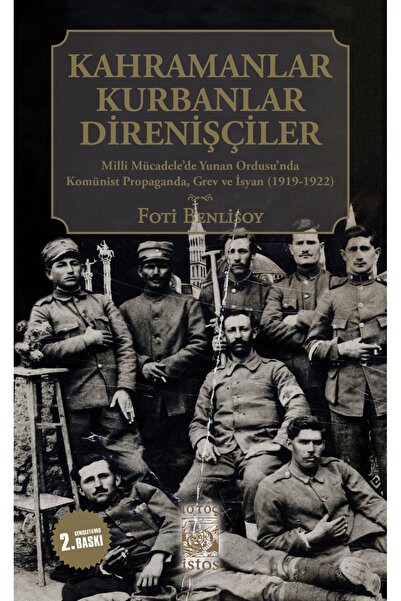 Kahramanlar Kurbanlar Direnişçiler: Milli Mücadele'de Yunan Ordusu'nda Komünist Propaganda, Grev ve İsyan (1919-1922)