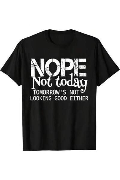 799 تي شيرت مضحك بطبعة "NOPE Not Today Tomorrow Not Looking Good Either" أسود...