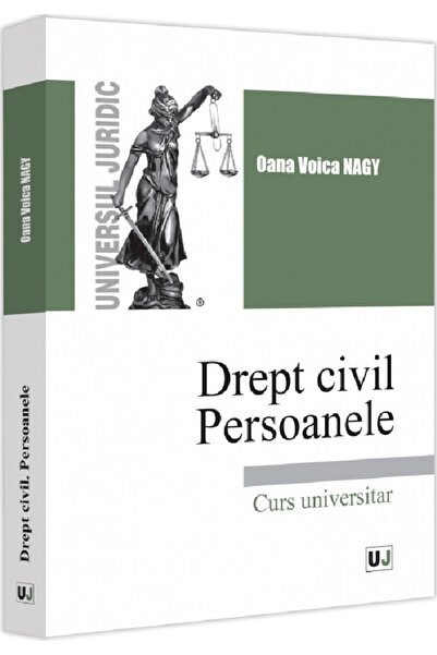 Universul Juridic Drept civil. Persoanele - Oana Voica Nagy