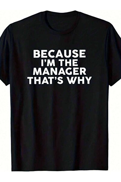 9JY This T-Shirt, Stating 'Because I'M The MANAGER That'S Why', Designed Both...