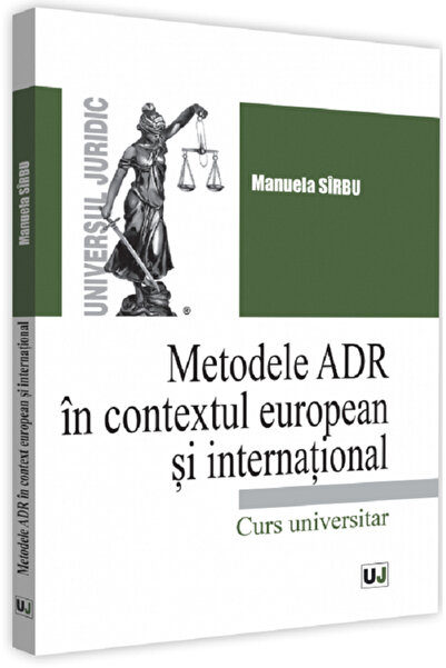 Universul Juridic Metodele ADR in context european si international - Manuela...