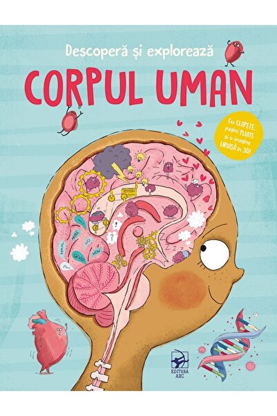 Arc Descopera si exploreaza. Corpul uman - Anja de Lombaert