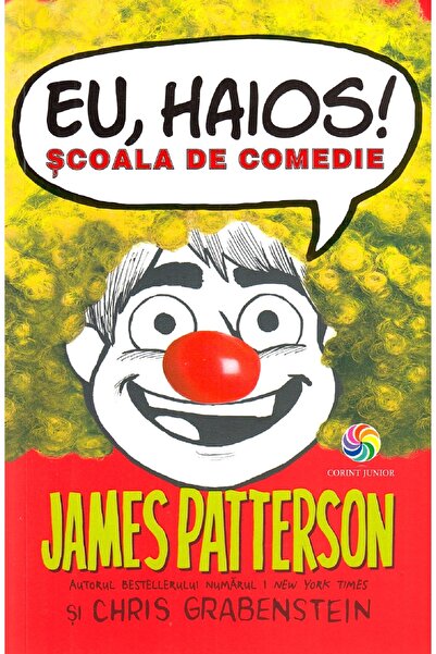Corint Eu, haios! Scoala de comedie - James Patterson, Chris Grabenstein