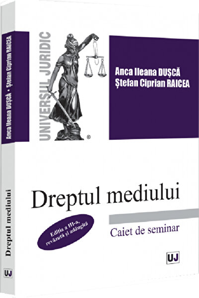 Universul Juridic Dreptul mediului. Caiet de seminar Ed.3 - Anca Ileana Dusca...