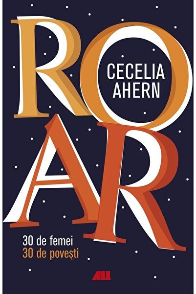 All ROAR. 30 de femei. 30 de povesti - Cecelia Ahern