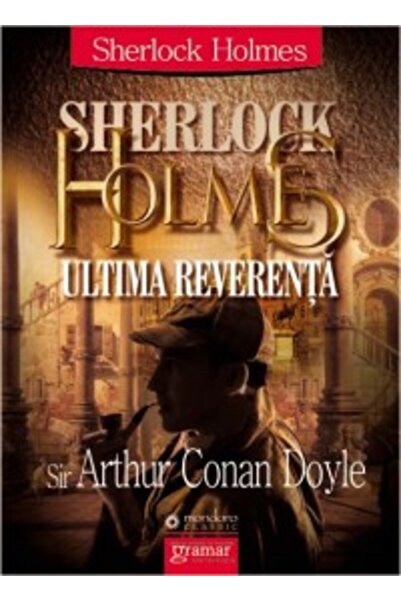 Gramar Sherlock Holmes: ultima reverenta - Arthur Conan Doyle