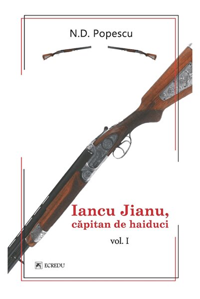 Cartea Romaneasca Educational Iancu Jianu, capitan de haiduci Vol.1 - N.D. Po...