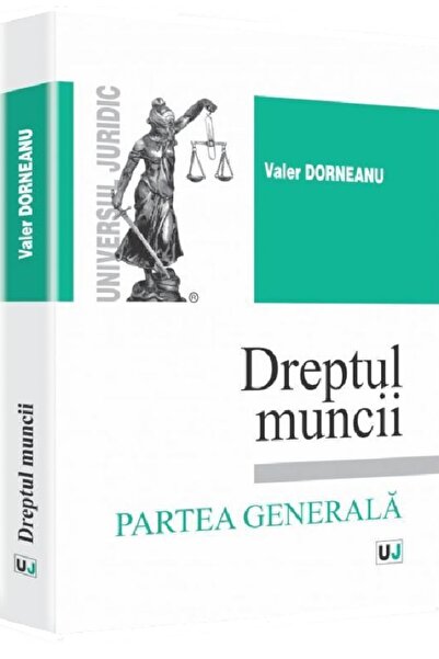 Universul Juridic Dreptul muncii.Partea generala - Valer Dorneanu