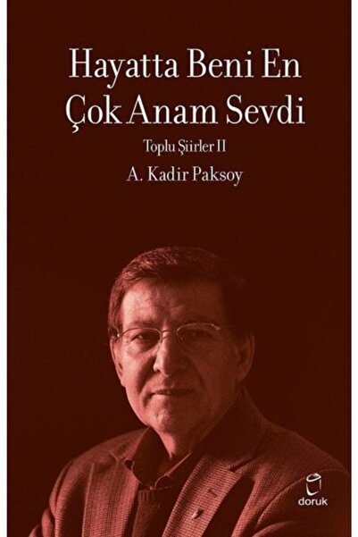 Doruk Yayınları Hayatta Beni En Çok Annem Sevdi Toplu Şiirler 2  A. Kadir Paksoy