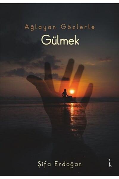 İkinci Adam Yayınları Ağlayan Gözlerle Gülmek Şifa Erdoğan