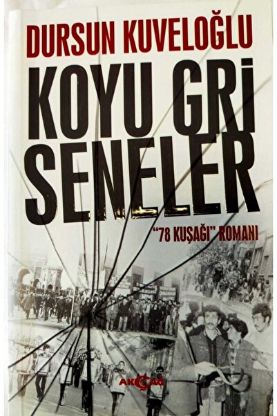 Akçağ Yayınları 9786053421221 Koyu Gri Seneler -78 Kuşağı Romanı- -dursun Kuv...