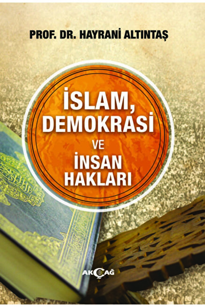 Akçağ Yayınları 9786053424345 Islam Demokrasi Ve Insan Hakları-hayrani Altıntaş
