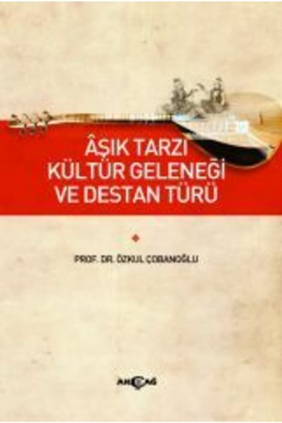 Akçağ Yayınları 9786053426431 Aşık Tarzı Kültür Geleneği Ve Destan Türü -özku...