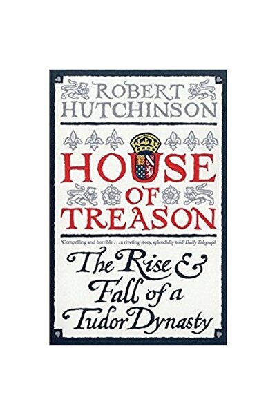Weidenfeld & Nicolson House of Treason: The Rise and Fall of a Tudor Dynasty