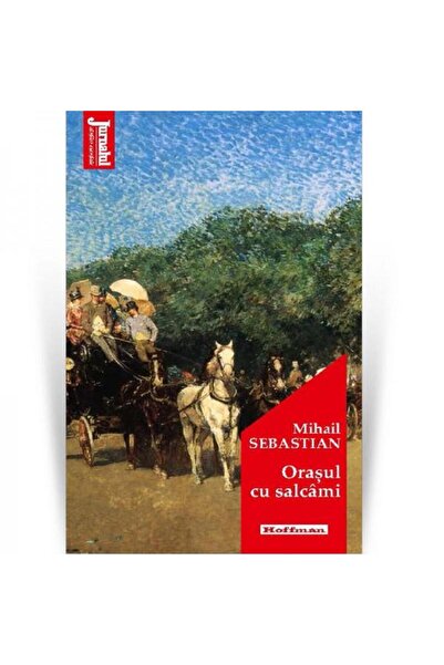 Editura Hoffman Orasul cu salcami, Mihail Sebastian