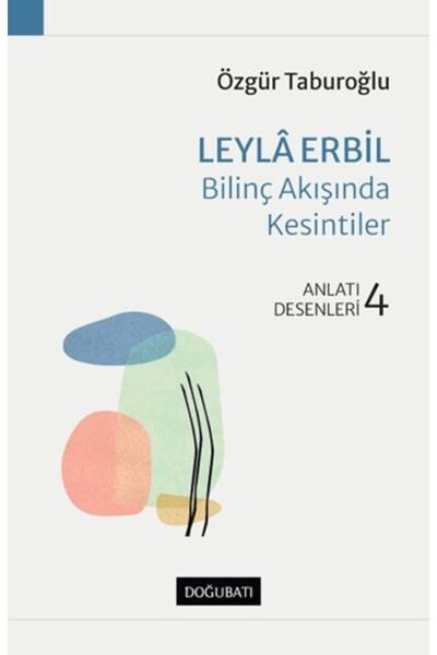 Doğu Batı Yayınları Leyla Erbil - Bilinç Akışında Kesintiler - Anlatı Desenle...