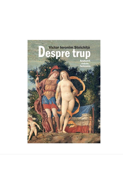 Editura Humanitas Despre trup. Anatomii, redute, fantasme