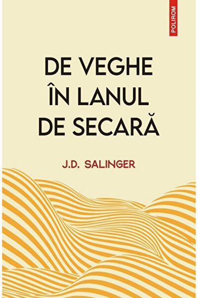Editura Polirom De veghe in lanul de secara (editie noua), J.D. Sa