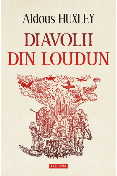 Editura Polirom Diavolii din Loudun, Aldous Huxley - Editura Polirom