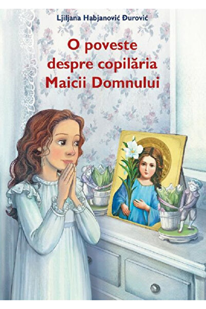 Editura Sophia O poveste despre copilăria Maicii Domnului, Ljiljana Habjanovi...