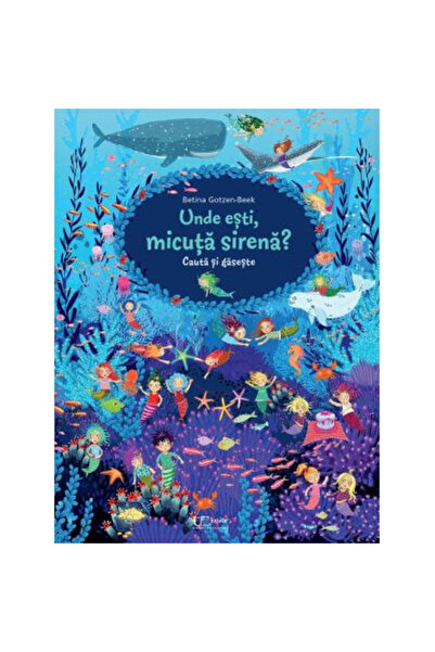 Editura Univers Enciclopedic Căutare și Găsire. Unde ești, Mica Sirenă?, Beti...