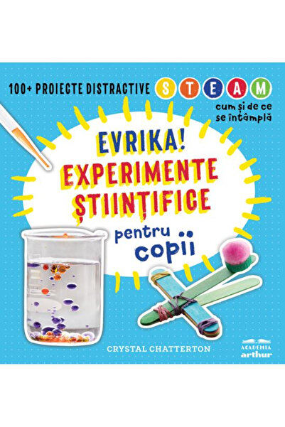 Editura Art Eureka! Experimente științifice pentru copii, Crystal Chatterton ...