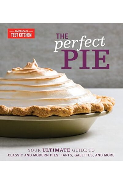 America's Test Kitchen The Perfect Pie: Your Ultimate Guide to Classic and Mo...