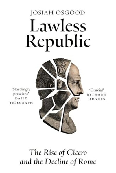 Hachette Lawless Republic The Rise Of Cicero And The Decline Of Rome