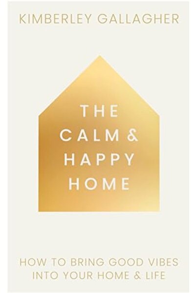 Watkins Publishing The Calm And Happy Home How To Bring Good Vibes Into Your ...