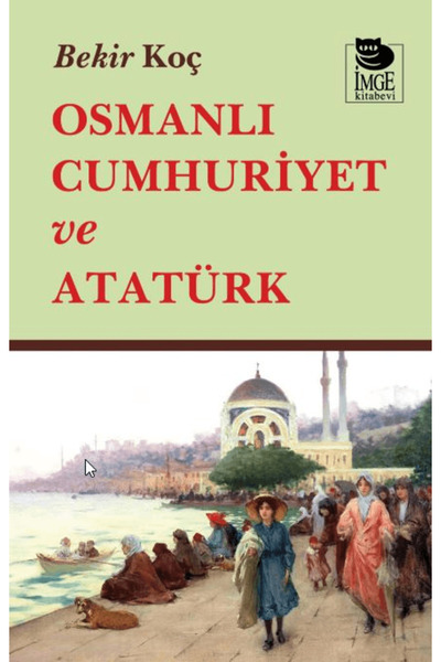 Osmanlı Cumhuriyet ve Atatürk / Bekir Koç / / 9786256455801