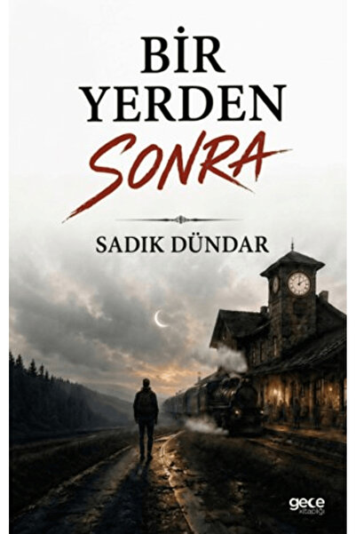 Gece Kitaplığı Bir Yerden Sonra / Sadık Dündar / / 9786253211615