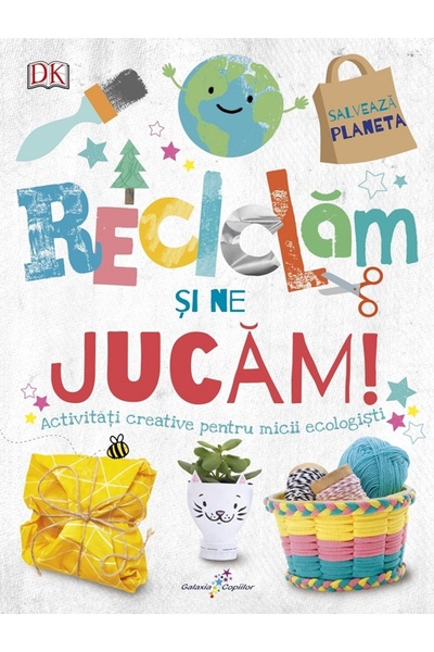 All Reciclam si ne jucam! Activitati creative pentru micii ecologisti