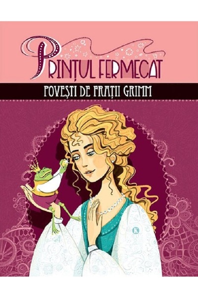 Kreativ Printul fermecat. Povesti de Fratii Grimm