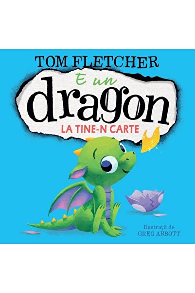 Grupul Editorial Art E un dragon la tine-n carte - Tom Fletcher
