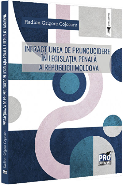 Pro Universitaria Infractiunea de pruncucidere in legislatia penala a Republi...