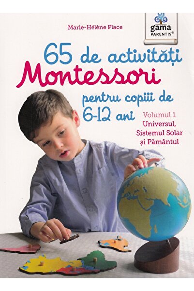 Gama 65 de activitati Montessori pentru copiii de 6-12 ani. Vol.1: Universul,...
