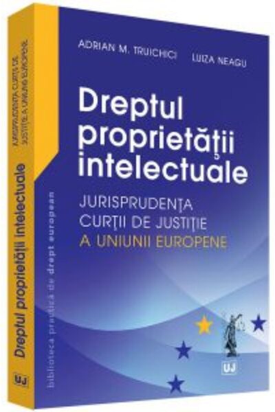 Universul Juridic Dreptul proprietatii intelectuale - Adrian M. Truichici, Lu...