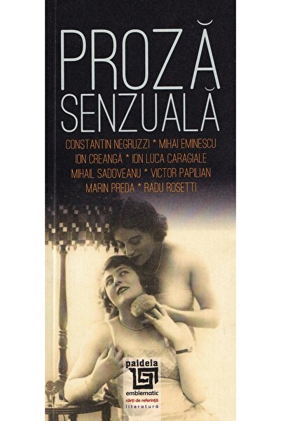 Paideia Proza senzuala: scriitori romani - Constantin Negruzzi, Mihai Eminesc...