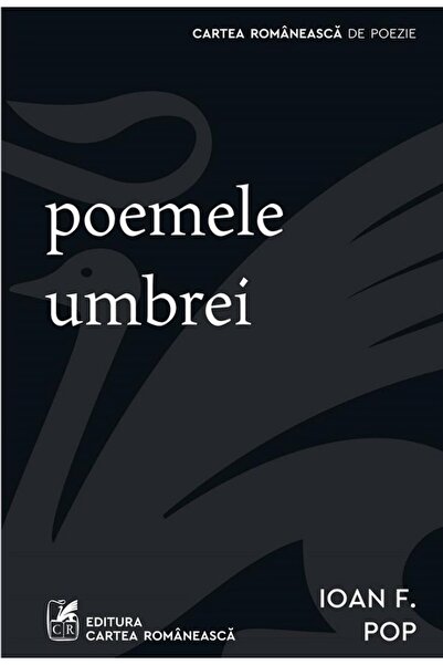 Cartea Romaneasca Poemele umbrei - Ioan F. Pop