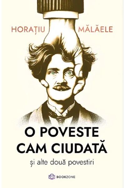 Bookzone O poveste cam ciudata si alte doua povestiri - Horatiu Malaele
