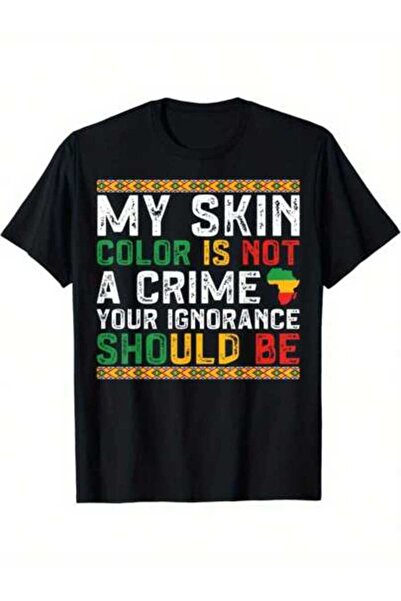 NOURAM My Skin Color Is Not A Crime You Ignorance Should History Be T-Shirt, ...