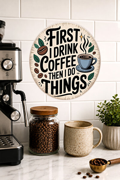 Mayeka În primul rând beau cafea, apoi fac chestiuni. Masă rotundă din MDF, m...