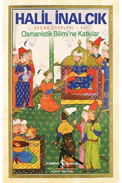 TÜRKİYE İŞ BANKASI KÜLTÜR YAYINLARI Osmanistik Bilimi’ne Katkılar
