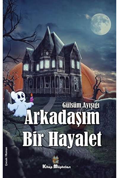Kitap Müptelası Yayınları Arkadaşım Bir Hayalet kitabı Gülsüm Ayışığı  Kitap ...