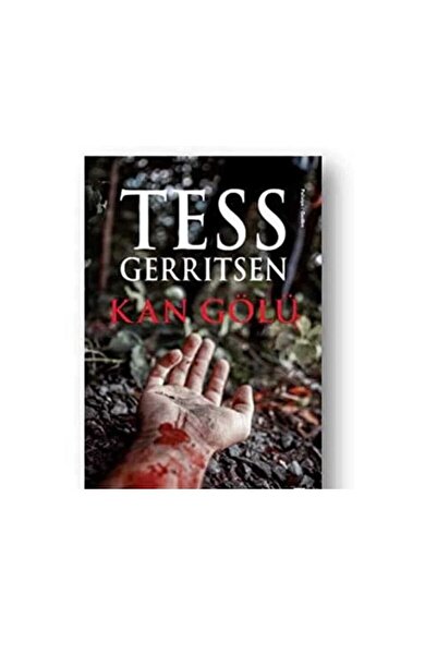 Kişisel Yayınlar Kan Gölü - Tess Gerritsen (İLK BASKI 2018)