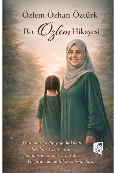Lora Yayıncılık Özlem Özhan Öztürk - Bir Özlem Hikayesi