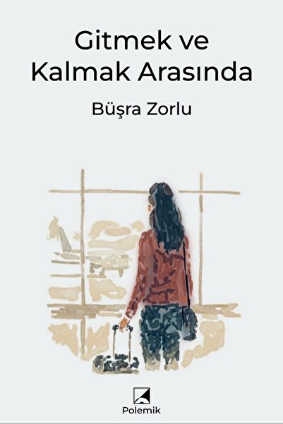 Gitmek ve Kalmak Arasında - Büşra Zorlu