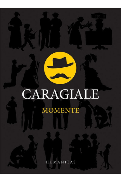 Editura Humanitas Moments , Ion Luca Caragiale - Humanitas Publishing House
