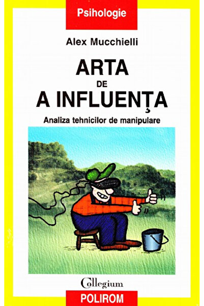 Editura Polirom The Art of Influencing, Alex Mucchielli - Polirom Publishing ...